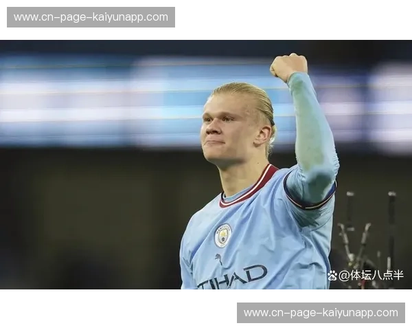 哈兰德坦言年初进球效率低 需提升状态助球队冲刺 哈兰德坦言年初进球效率低 需提升状态助球队冲刺